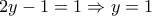 \displaystyle{2y-1=1\Rightarrow y=1}