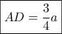 \boxed{AD = \dfrac{3}{4}a}