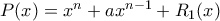 P(x)=x^n+ax^{n-1}+R_1(x)