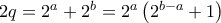  2q= 2^a+2^b=2^a\left (2^{b-a}+1 \right )