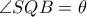 \angle SQB=\theta