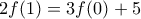 2f(1) = 3f(0)+5