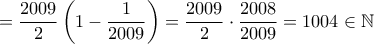\displaystyle{ = \frac{2009}{2} \left( 1 - \frac{1}{2009} \right) = \frac{2009}{2} \cdot \frac{2008}{2009} = 1004 \in \mathbb N }