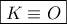 \boxed{K \equiv O}