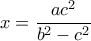   x= \dfrac{ac^2}{b^2-c^2} 