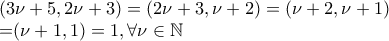 (3\nu + 5, 2\nu +3)=(2\nu +3, \nu +2)=(\nu +2, \nu +1) 
 
=(\nu +1, 1)=1, \forall \nu \in \mathbb{N}