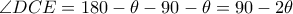 \angle DCE=180-\theta -90-\theta =90-2\theta