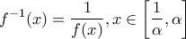 \displaystyle{f^{-1}(x)=\frac{1}{f(x)},x\in\left[\frac{1}{\alpha},\alpha\right]}