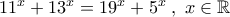 11^x+13^x=19^x+5^x \; , \; x\in\mathbb{R}
