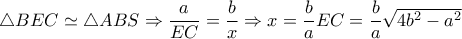\triangle BEC \simeq  \triangle ABS \Rightarrow  \dfrac{a}{EC}= \dfrac{b}{x}   \Rightarrow x= \dfrac{b}{a} EC= \dfrac{b}{a} \sqrt{4b^2-a^2}