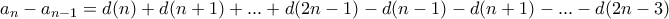 \displaystyle{a_{n}-a_{n-1}= d(n)+d(n+1)+...+d(2n-1) - d(n-1)-d(n+1)-...-d(2n-3)