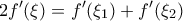 \displaystyle{ 
2f'(\xi ) = f'(\xi _1 ) + f'(\xi _2 ) 
}