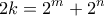 \displaystyle{2k=2^m +2^n}
