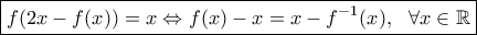 \boxed {f(2x-f(x))=x \Leftrightarrow f(x)-x=x-f^{-1}(x), \ \ \forall x \in \mathbb{R}}