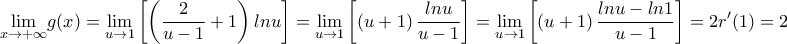 \displaystyle{\underset{x\to +\infty }{\mathop{\lim }}g(x)=\underset{u\to 1 }{\mathop{\lim }}\left[\left(\frac{2}{u-1}+1\right) lnu\right]=\underset{u\to 1 }{\mathop{\lim }}\left[\left(u+1\right)\frac{lnu}{u-1} \right]= \underset{u\to 1 }{\mathop{\lim }}\left[\left(u+1\right)\frac{lnu-ln1}{u-1} \right]= 2r'(1)=2