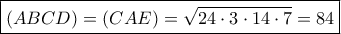 \boxed{(ABCD)=(CAE)=\sqrt{24\cdot 3\cdot 14\cdot 7}=84}