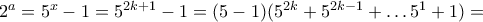 2^a=5^x-1=5^{2k+1}-1=(5-1)(5^{2k}+5^{2k-1}+ \ldots 5^1+1)=
