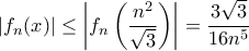 \left | f_{n}(x) \right |\leq \left | f_{n}\left (\displaystyle \frac{n^{2}}{\sqrt{3}} \right ) \right |=\displaystyle \frac{3\sqrt{3}}{16n^{5}} \left | f_{n}(x) \right |\leq \left | f_{n}\left (\displaystyle \frac{n^{2}}{\sqrt{3}} \right ) \right |=\displaystyle \frac{3\sqrt{3}}{16n^{5}}
