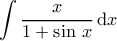 \displaystyle{\int \dfrac{x}{1+\sin\,x}\,\mathrm{d}x}