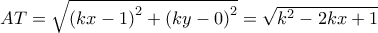 AT=\sqrt{{(kx-1)}^2+{(ky-0)}^2}=\sqrt{k^2-2kx+1}