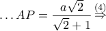 \ldots AP = \dfrac{{a\sqrt 2 }}{{\sqrt 2  + 1}}\mathop  \Rightarrow \limits^{\left( 4 \right)}