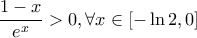 \displaystyle \frac{1-x}{e^{x}}> 0,\forall x\in \left [ -\ln 2,0 \right ]