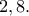 2,8.