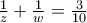 \frac{1}{z} + \frac{1}{w} = \frac{3}{10}