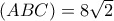 (ABC)  = 8 \sqrt{2} 