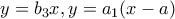 y=b_3x, y= a_1(x-a)