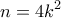 \displaystyle{n=4k^2}