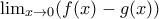 \lim_{x \rightarrow 0} (f(x)-g(x))