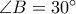 \angle B = {30^ \circ }