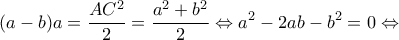 \displaystyle (a - b)a = \frac{{A{C^2}}}{2} = \frac{{{a^2} + {b^2}}}{2} \Leftrightarrow {a^2} - 2ab - {b^2} = 0 \Leftrightarrow 
