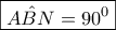 \boxed{\hat{ABN}=90^0}