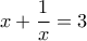 x+\dfrac{1}{x}=3