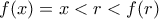 f(x)=x<r<f(r)