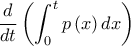 \displaystyle \frac{d}{dt}\left( \int_{0}^{t}p\left( x \right)dx \right)