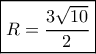 \boxed{R = \frac{{3\sqrt {10} }}{2}}