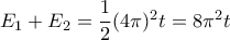 E_1+E_2= \dfrac {1}{2}(4\pi)^2t=8\pi ^2t