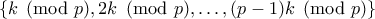 \{k\pmod{p}, 2k\pmod{p}, \dots, (p-1)k\pmod{p}\}