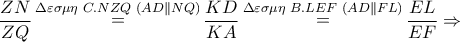 \dfrac{{ZN}}{{ZQ}}\mathop  = \limits^{\Delta \varepsilon \sigma \mu \eta \,\,C.NZQ\,\,\left( {AD\parallel NQ} \right)} \dfrac{{KD}}{{KA}}\mathop  = \limits^{\Delta \varepsilon \sigma \mu \eta \,\,B.LEF\,\,\left( {AD\parallel FL} \right)} \dfrac{{EL}}{{EF}} \Rightarrow