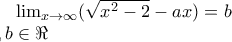 \lim_{x\rightarrow \infty } (\sqrt{x^2-2}-ax)= b \\\ 
a,b\in \Re