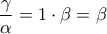 \dfrac{\gamma}{\alpha}=1\cdot \beta=\beta
