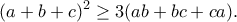 \displaystyle{(a+b+c)^2\geq 3(ab+bc+ca).}