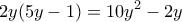 \displaystyle  
2y(5y-1)=10y^2-2y 
