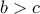 b > c\,\,