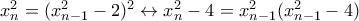 x_n^2=(x_{n-1}^2-2)^2 \leftrightarrow x_n^2-4=x_{n-1}^2(x_{n-1}^2-4)
