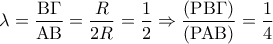\displaystyle{\lambda  = \frac{{{\rm B}\Gamma }}{{{\rm A}{\rm B}}} = \frac{R}{{2R}} = \frac{1}{2} \Rightarrow \frac{{({\rm P}{\rm B}\Gamma )}}{{({\rm P}{\rm A}{\rm B})}} = \frac{1}{4}}