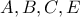 \displaystyle A,B,C,E